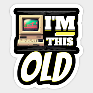 I'm This Old - 80's Retro PC Sticker